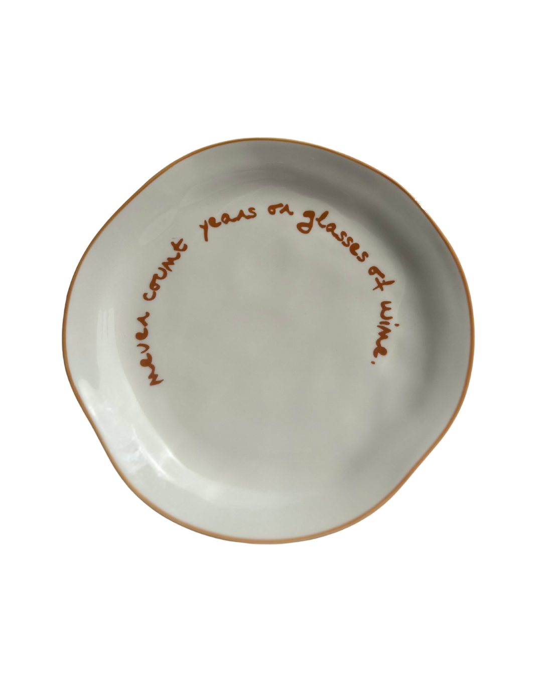 'never count years of glasses of wine.' Statement Plate